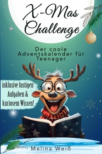 X-mas Challenge: Der coole Adventskalender für Teenager! Inklusive lustigen Aufgaben und kuriosem Wissen!
