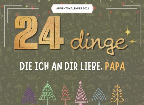 24 Dinge, Die Ich An Dir Liebe, Papa: 24 Liebevolle Gründe, Warum Du Mein Herz Erfüllst – Ein Persönlicher Adventskalender Voller Wärme Und Wertschätzung