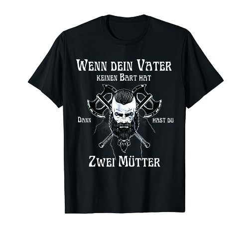 wenn dein vater keinen bart hat dann hast du zwei mütter T-Shirt