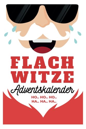 Flachwitze Adventskalender: 24 Tage Lachgarantie im Advent! Das perfekte Geschenk für Männer, Frauen und Erwachsene mit Humor