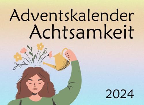 Adventskalender Achtsamkeit: Der Weihnachtskalender für eine achtsame und stressfreie Adventszeit