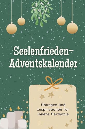 Seelenfrieden-Adventskalender - Das perfekte Geschenk für Frauen und Männer 2024: Übungen und Inspirationen für innere Harmonie