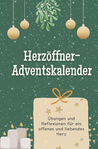 Herzöffner-Adventskalender - Das perfekte Geschenk für Frauen und Männer 2024: Übungen und Reflexionen für ein offenes und liebendes Herz