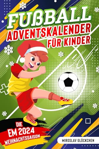Fußball Adventskalender für Kinder ab 8: Mit den EM-Helden durch den Advent - Die EM 2024 Weihnachtssaison für kleine Fußballfans