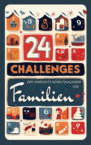 24 CHALLENGES - Der verrückte aktive Adventskalender für Kinder, Teens und alberne Erwachsene