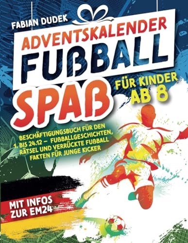 Adventskalender 'Fußball Spaß für Kinder ab 8' – Beschäftigungsbuch für den 1. bis 24.12.: Mit Infos zur EM24